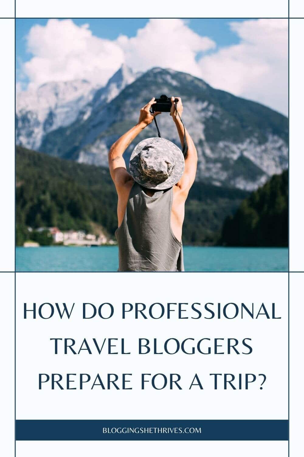 How Do Professional Travel Bloggers Prepare for a Trip?